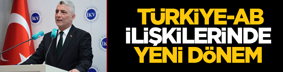 Türkiye AB ilişkilerinde yeni dönem: ‘Made in Europe’ krizi aşıldı