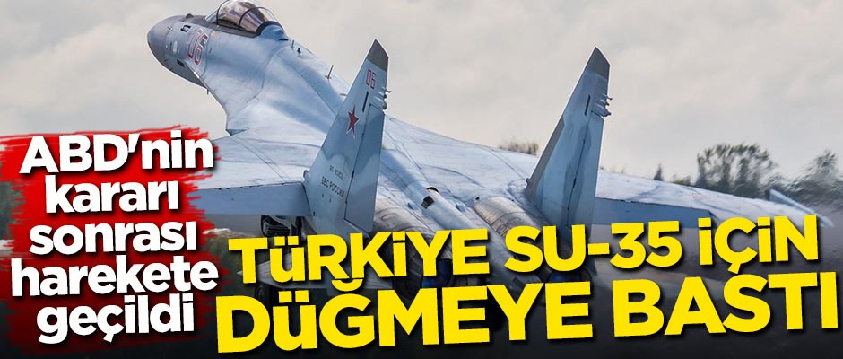 ABD'nin kararı sonrası harekete geçildi! Türkiye SU-35 için düğmeye bastı