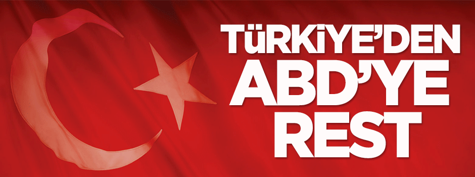 Türkiye ABD'ye resti çekti