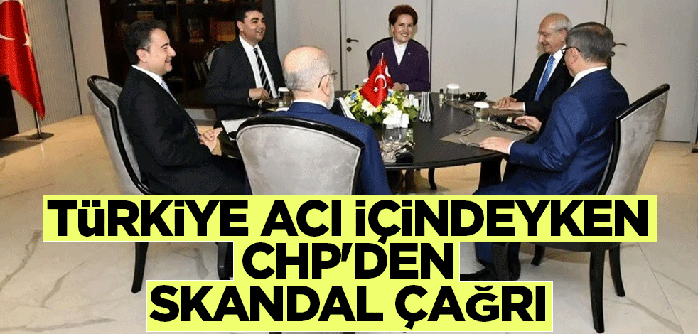 Türkiye acı içindeyken CHP'den skandal çağrı