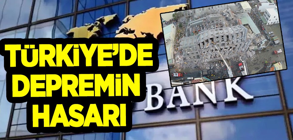 Türkiye açıklaması! Dünya Bankası: Fiziksel depremin hasarı 34,2 milyar dolar