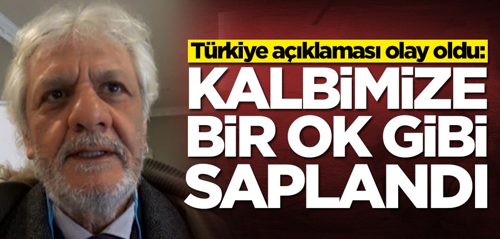 Türkiye açıklaması olay oldu: Kalbimize bir ok gibi saplandı