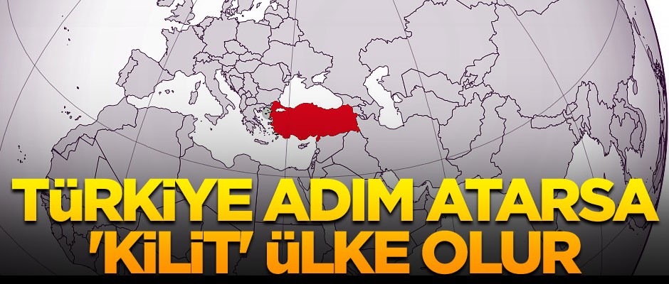 Türkiye adım atarsa 'kilit' ülke olur