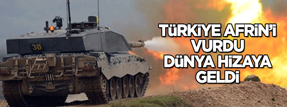 Türkiye Afrin’e girdi, dünya hizaya geldi