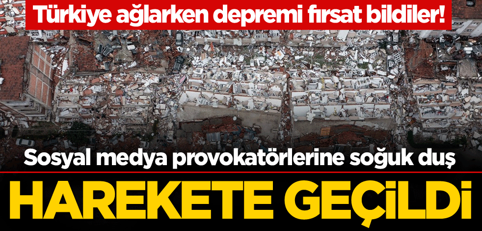 Türkiye ağlarken depremi fırsat bildiler! Sosyal medya provokatörlerine soğuk duş: Harekete geçildi