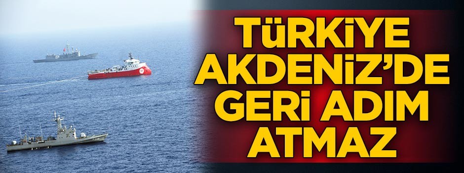 Türkiye Akdeniz’de geri adım atmaz
