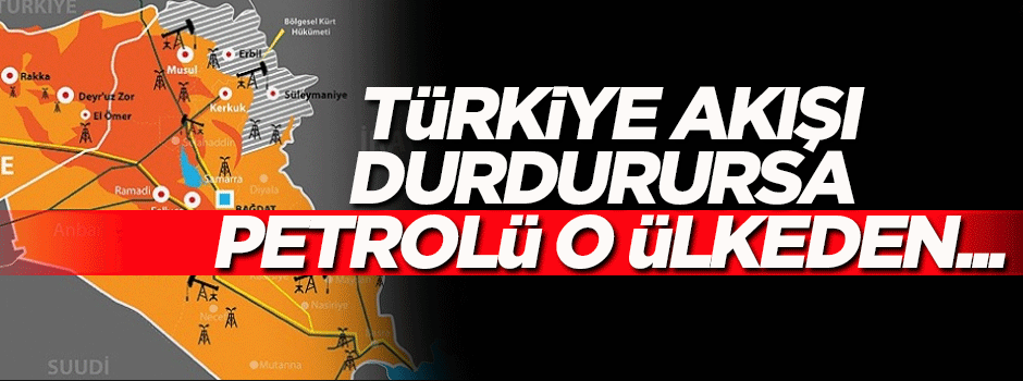'Türkiye akışı durdurursa petrolü o ülke üzerinden...'