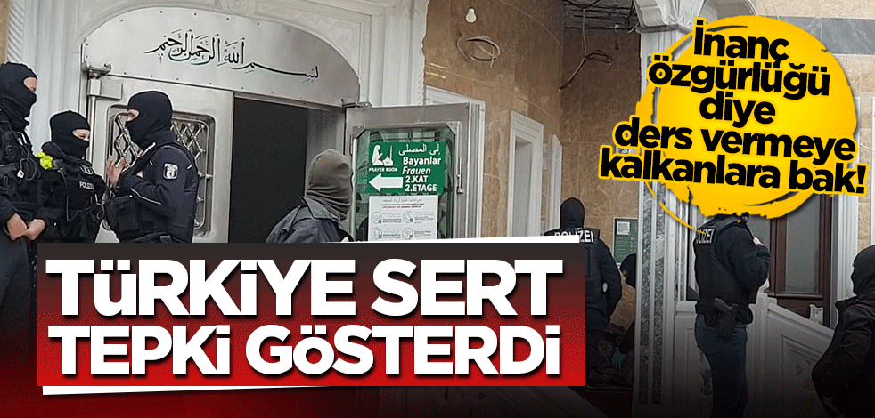 Türkiye Almanya'da camiye yapılan polis baskınını kınadı