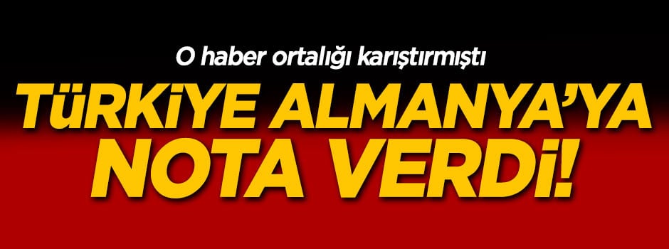 Türkiye Almanya'ya nota verdi!