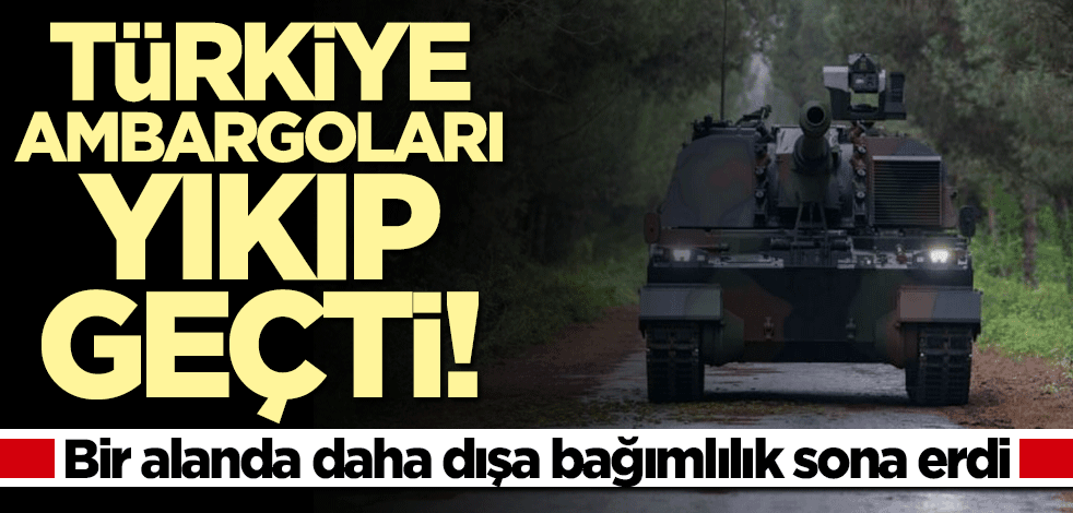 Türkiye ambargoları yıktı geçti! Bir alanda daha dışa bağımlılık sona erdi