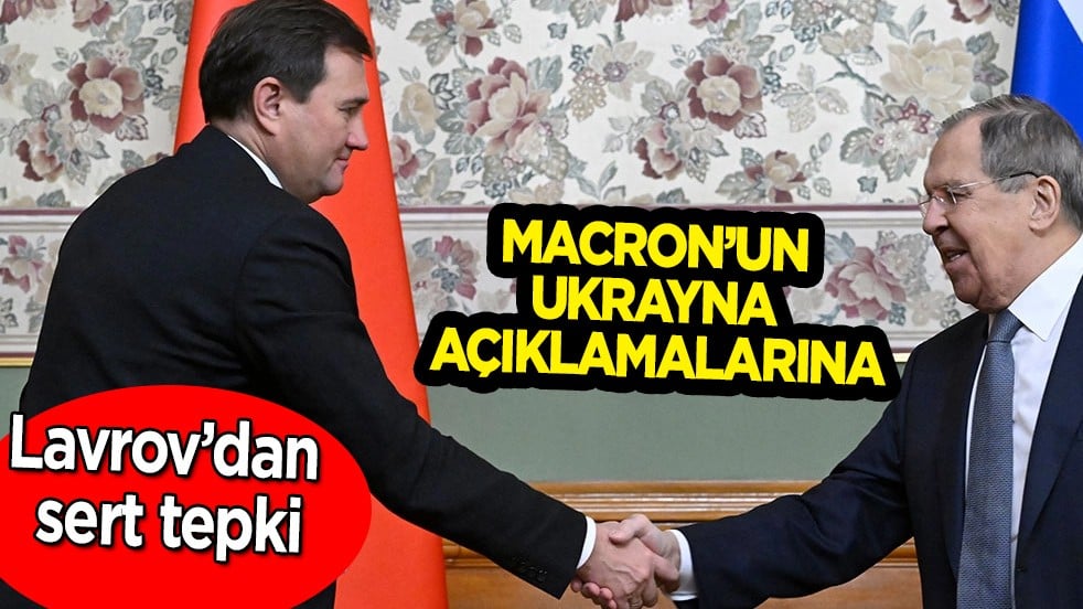Türkiye arabulucu olabilir diyen Rusya Dışişleri Bakanı Sergey Lavrov'dan Macron’un Ukrayna açıklamalarına sert tepki
