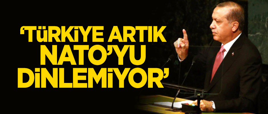 "Türkiye, artık NATO’yu dinlemiyor"