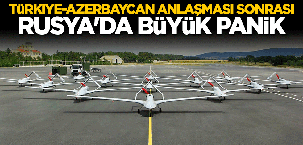 Türkiye-Azerbaycan anlaşması sonrası Rusya'da SİHA paniği