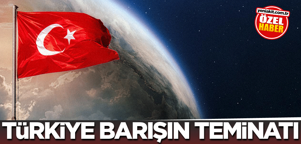 Türkiye barışın teminatı