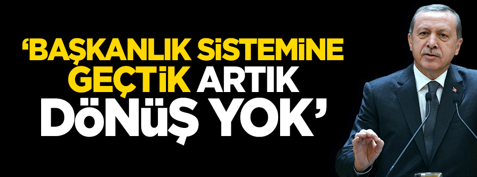 'Türkiye başkanlık sistemine geçti'