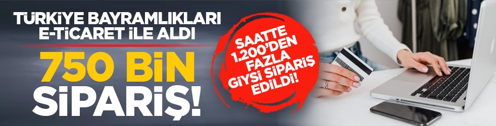 Türkiye bayramlıkları e-ticaret ile aldı: 750 bin sipariş! Saatte 1.200’den fazla giysi sipariş edildi!