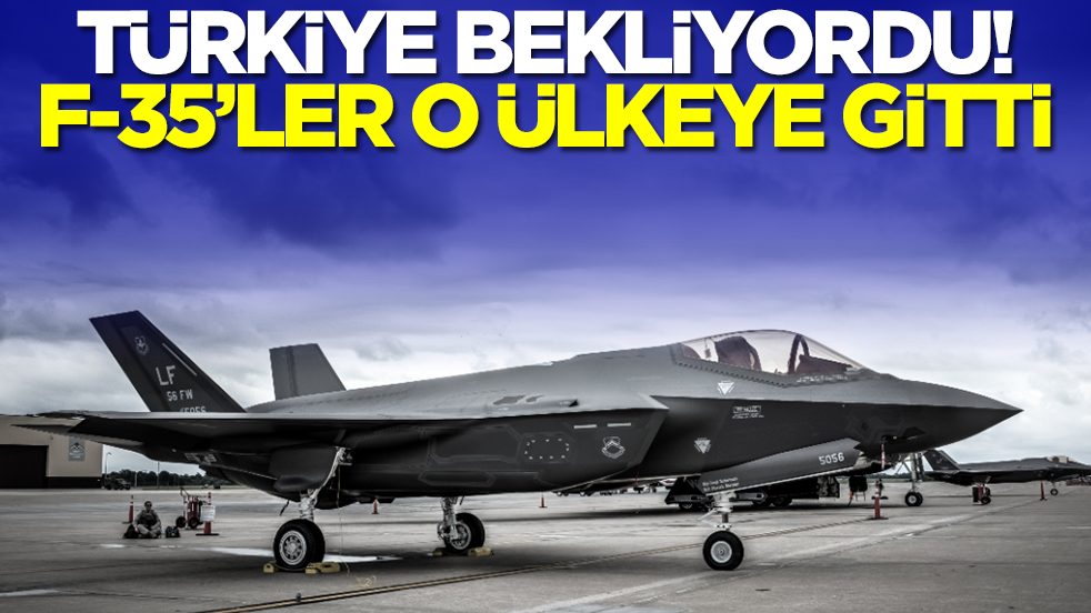 Türkiye bekliyordu: F-35 savaş uçakları o ülkeye gitti