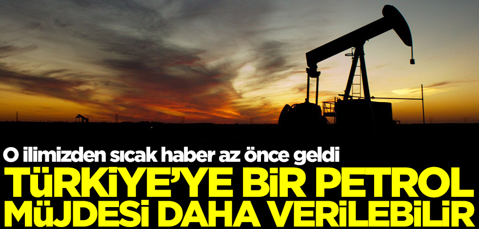 Türkiye'ye bir tarihi petrol müjdesi daha yolda! O ilimizden sıcak bilgi az önce geldi