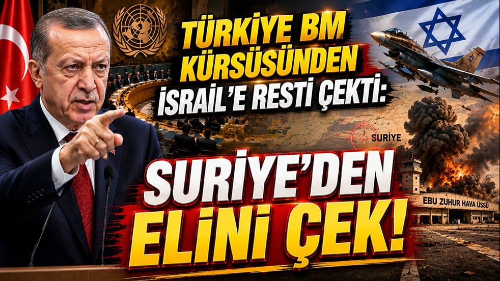 Türkiye BM kürsüsünden İsrail'e resti çekti: Suriye’den elini çek