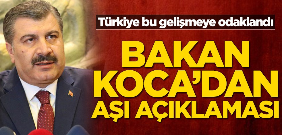 Türkiye bu gelişmeye odaklandı! Sağlık Bakanı Fahrettin Koca’dan aşı açıklaması