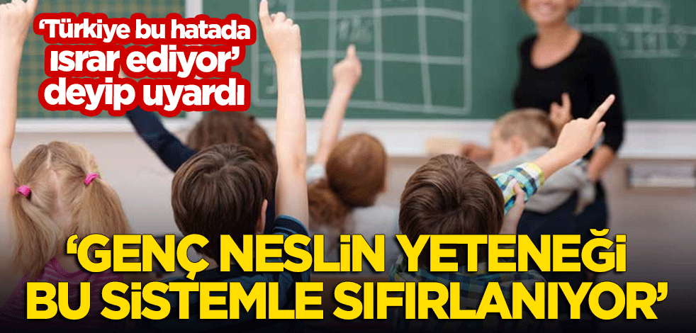 "Türkiye bu hatada ısrar ediyor" deyip uyardı: Genç neslin yeteneği bu sistemle sıfırlanıyor