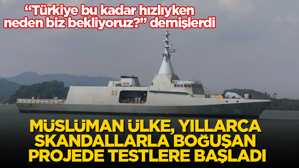 "Türkiye bu kadar hızlıyken neden biz bekliyoruz?" demişlerdi! Müslüman ülke, yıllarca skandallarla boğuşan projede testlere başladı