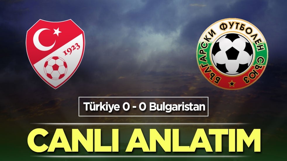 Türkiye - Bulgaristan CANLI ANLATIM