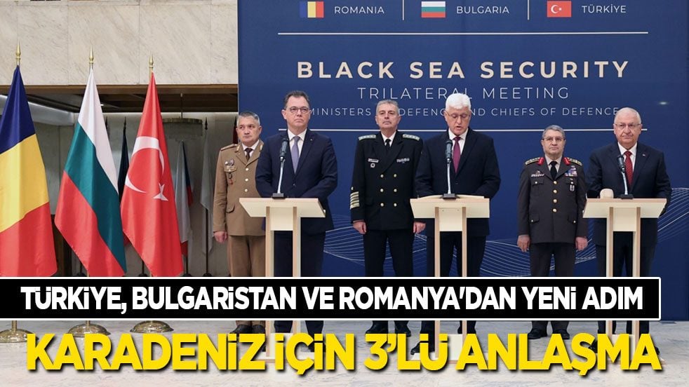 Türkiye, Bulgaristan ve Romanya'dan yeni adım: Karadeniz için 3’lü anlaşma