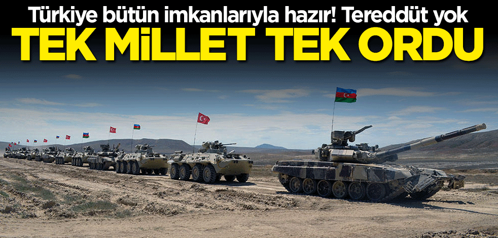 Türkiye bütün unsurlarıyla Azerbaycan'ın yardımına koşmaya hazır