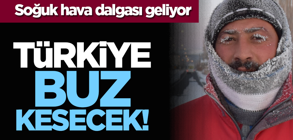 Türkiye buz kesecek!
