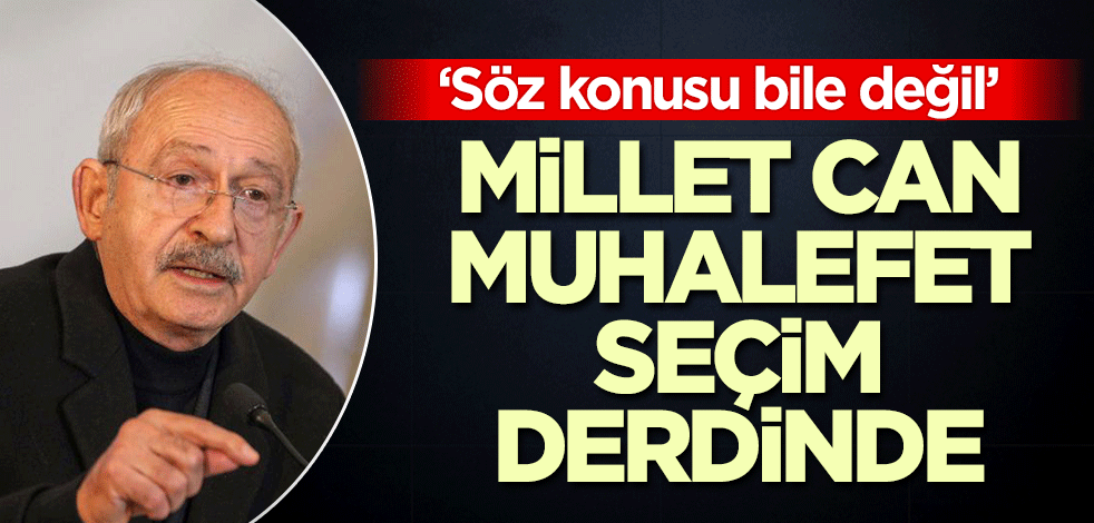 Türkiye can muhalefet seçim derdinde!