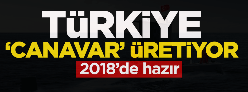 Türkiye ‘canavar’ üretiyor! 2018'de hazır
