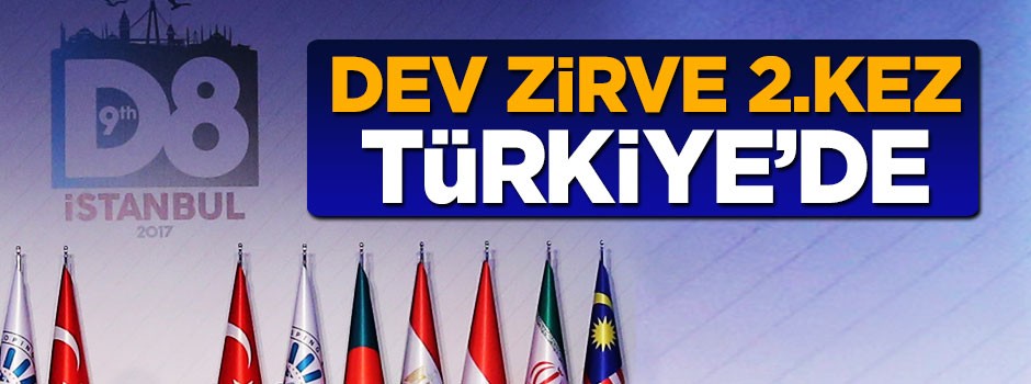 Türkiye D-8 zirvesine 2.kez ev sahipliği yaptı