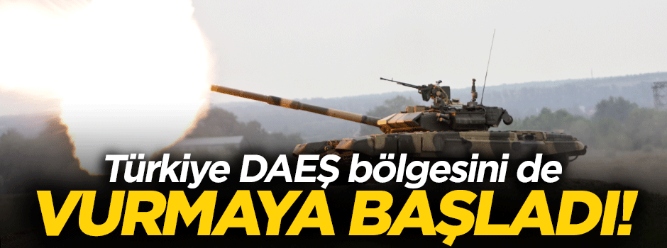Türkiye DAEŞ'i de vurmaya başladı