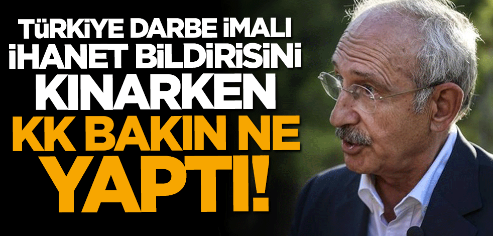 Türkiye darbe imalı ihanet bildirisini kınarken Kılıçdaroğlu bakın ne yaptı