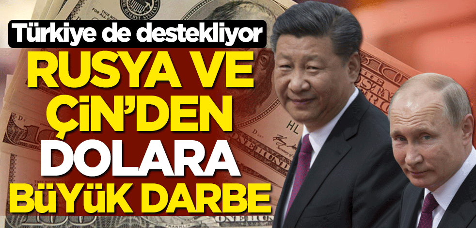 Türkiye de destekliyor... Rusya ve Çin'den dolara büyük darbe