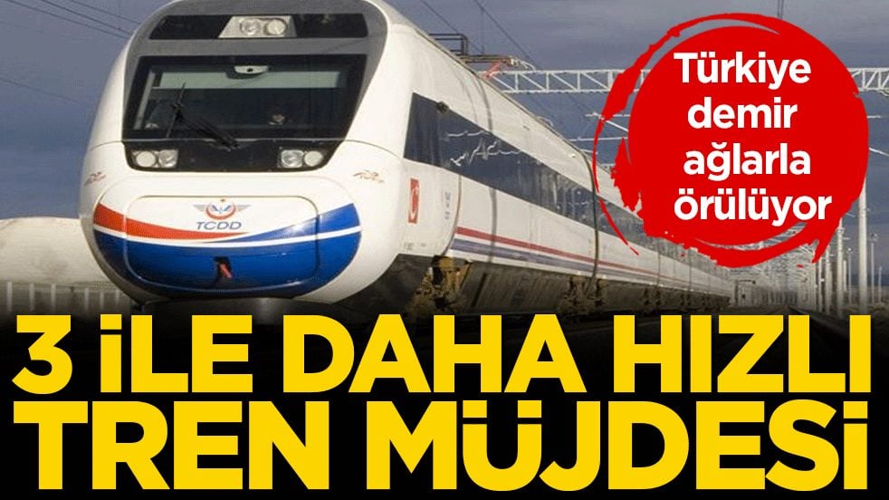 Türkiye demir ağlarla örülüyor: 3 ile daha hızlı tren müjdesi!
