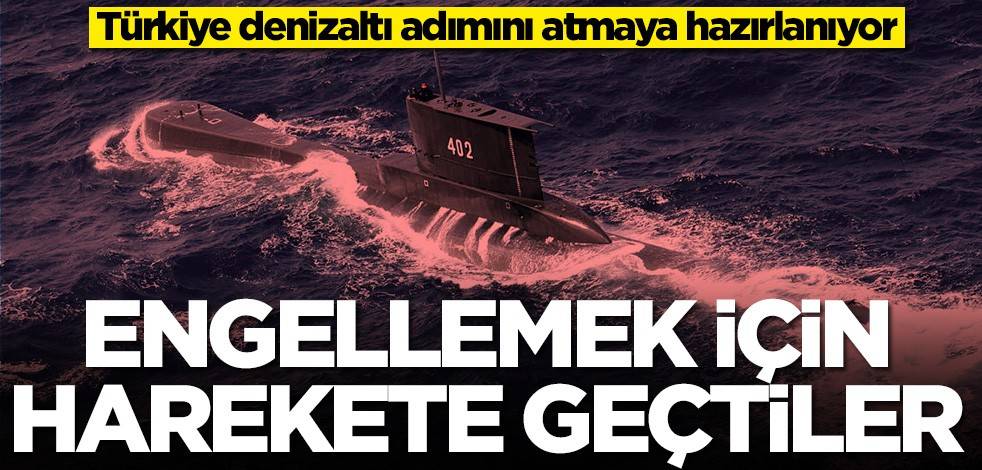 Türkiye denizaltı adımını atmaya hazırlanıyor! Engellemek için harekete geçtiler