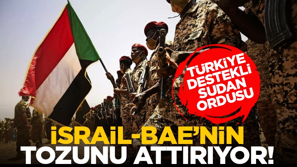 Türkiye destekli Sudan ordusu İsrail-BAE’nin tozunu attırıyor!