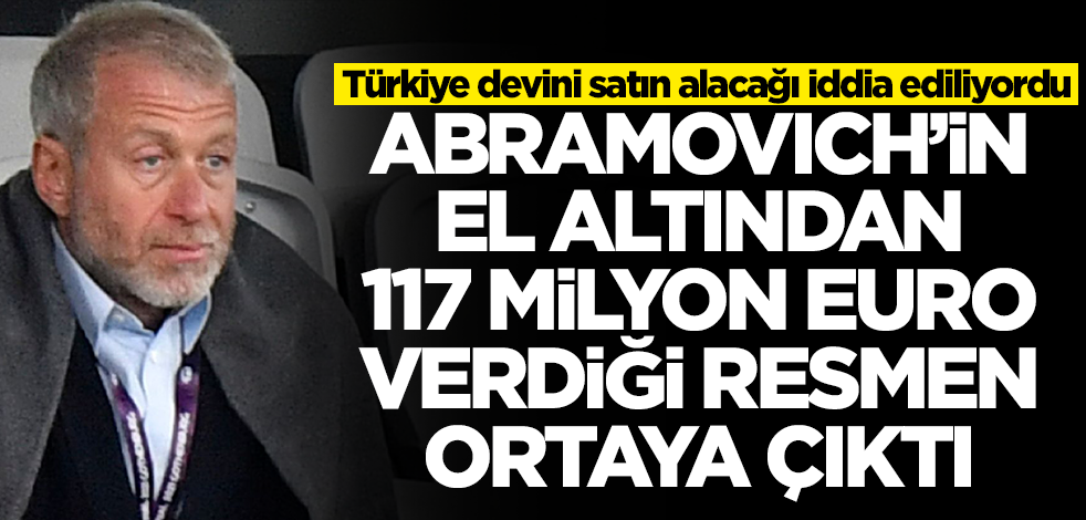 Türkiye devini satın alacağı iddia ediliyordu! Roman Abramovich'in el altından 117 milyon euro verdiği ortaya çıktı