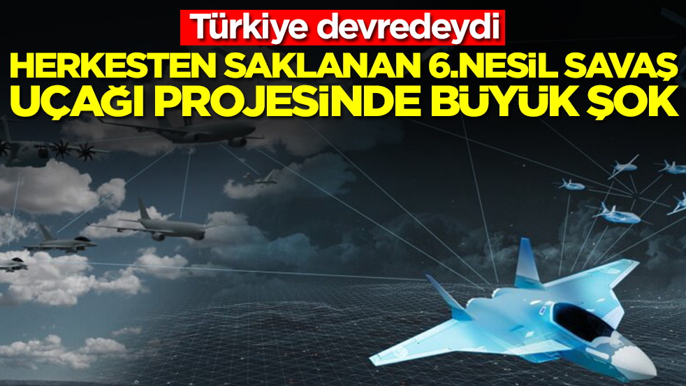 Türkiye devredeydi: Herkesten saklanan 6. nesil savaş uçağı projesinde büyük şok
