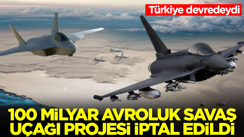 Türkiye devredeydi! Şok haber geldi: 100 milyar avroluk savaş uçağı projesi resmen iptal edildi