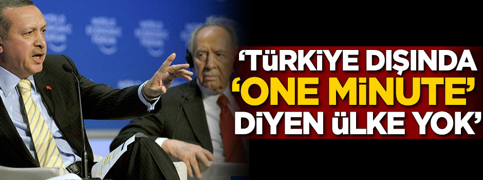 'Türkiye dışında 'one minute' diyen bir ülke yok'