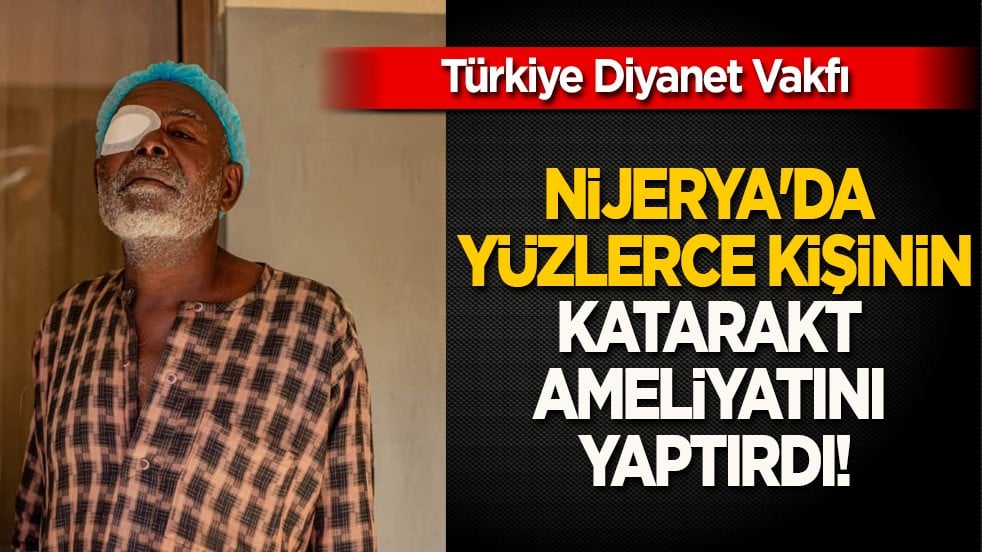 Türkiye Diyanet Vakfı, Nijerya'da yüzlerce kişinin katarakt ameliyatını yaptırdı