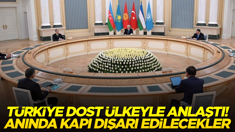 Türkiye dost ülkeyle anlaştı! Anında kapı dışarı edilecekler