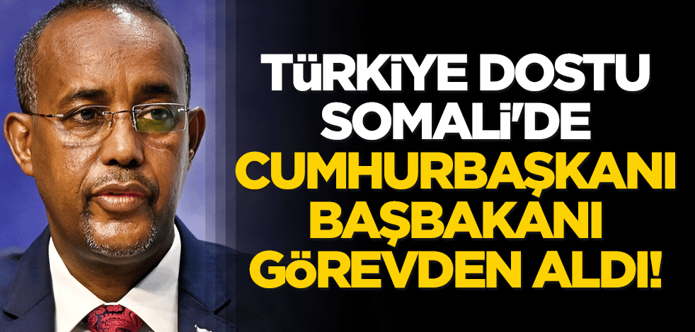 Türkiye dostu Somali'de cumhurbaşkanı, başbakanı görevden aldı!