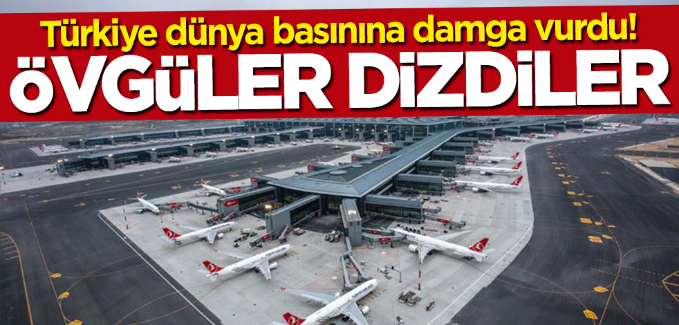 Türkiye dünya basınına damga vurdu! Övgüler dizdiler