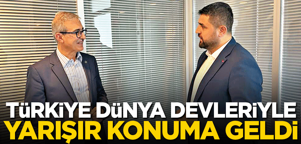 Türkiye dünya devleriyle yarışır konuma geldi