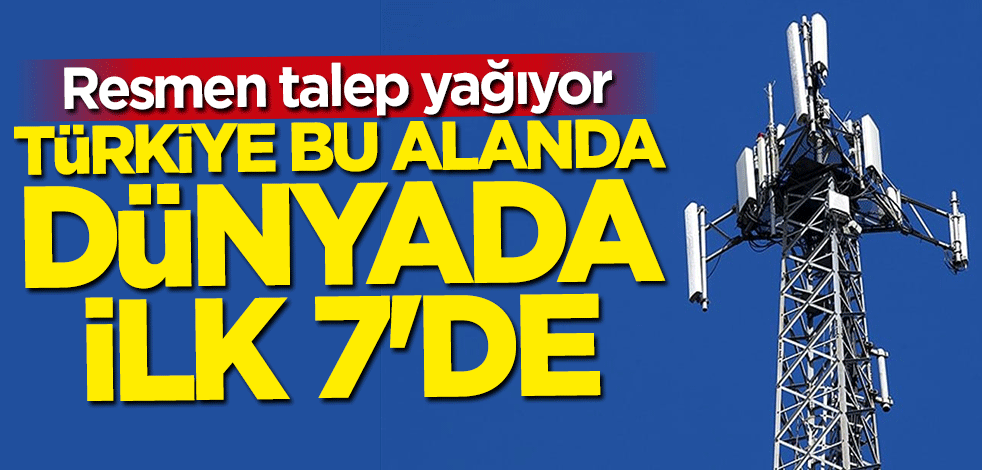 Türkiye dünyada ilk 7'de! Talep yağıyor