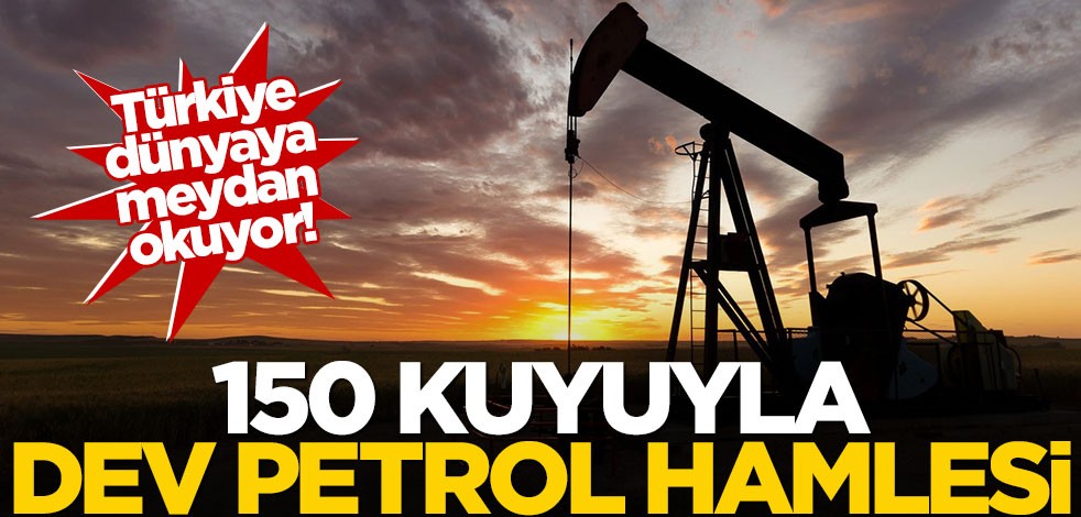 Türkiye dünyaya meydan okuyor! 150 kuyuyla dev petrol hamlesi